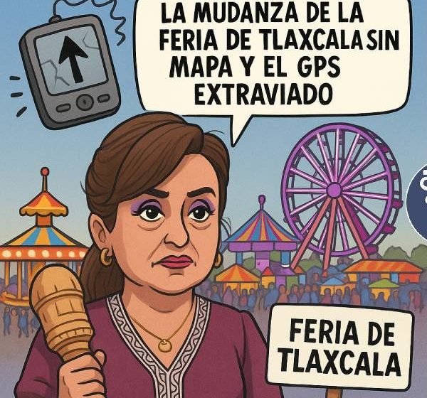  El Bestiario..La mudanza de la Feria de Tlaxcala sin mapa y el GPS extraviado