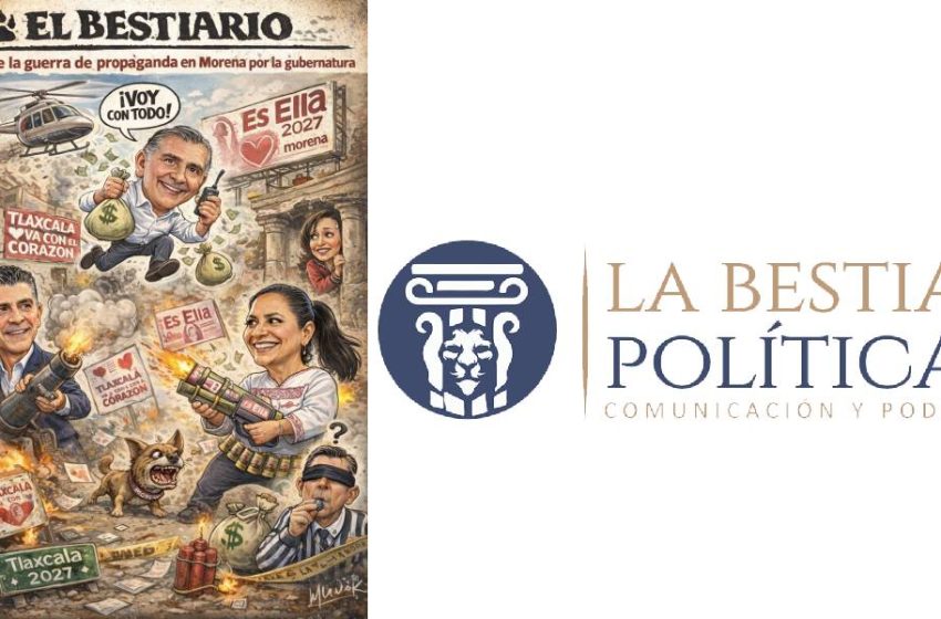  El Bestiario…Arde la guerra de propaganda en Morena por la gubernatura